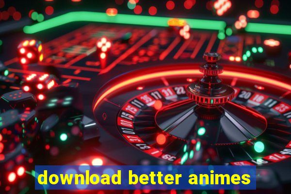 download better animes